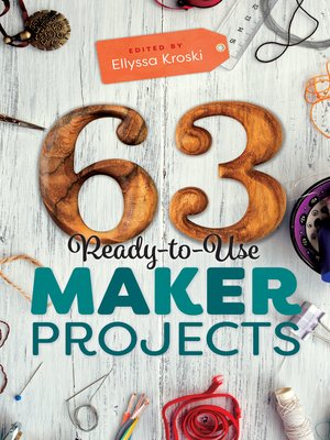 cover image of 63 Ready-to-Use Maker Projects